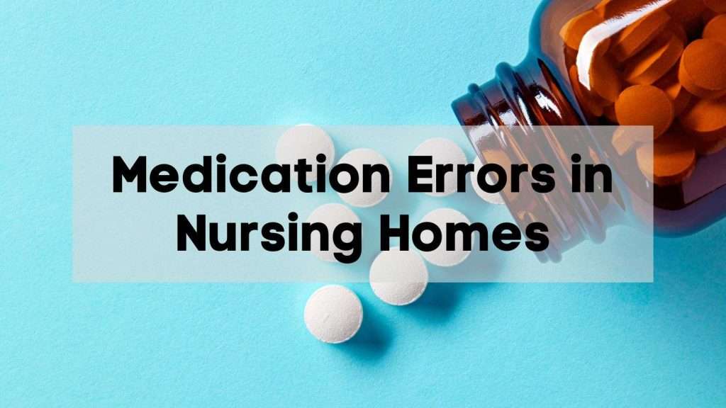 Medication errors in nursing homes a common and dangerous form of